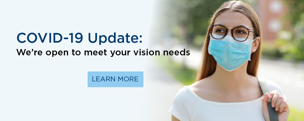 COVID-19 Update: We're open to meet your vision needs. Learn More.
