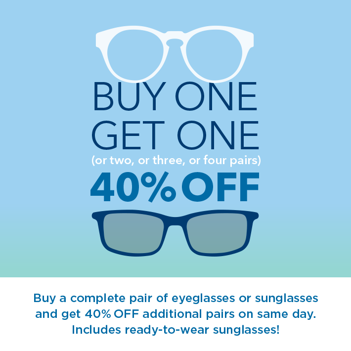 Buy One Get One 40% OFF. Buy a complete pair of eyeglasses or sunglasses and get 40% OFF additional pairs on same day. Maui Jim excluded.